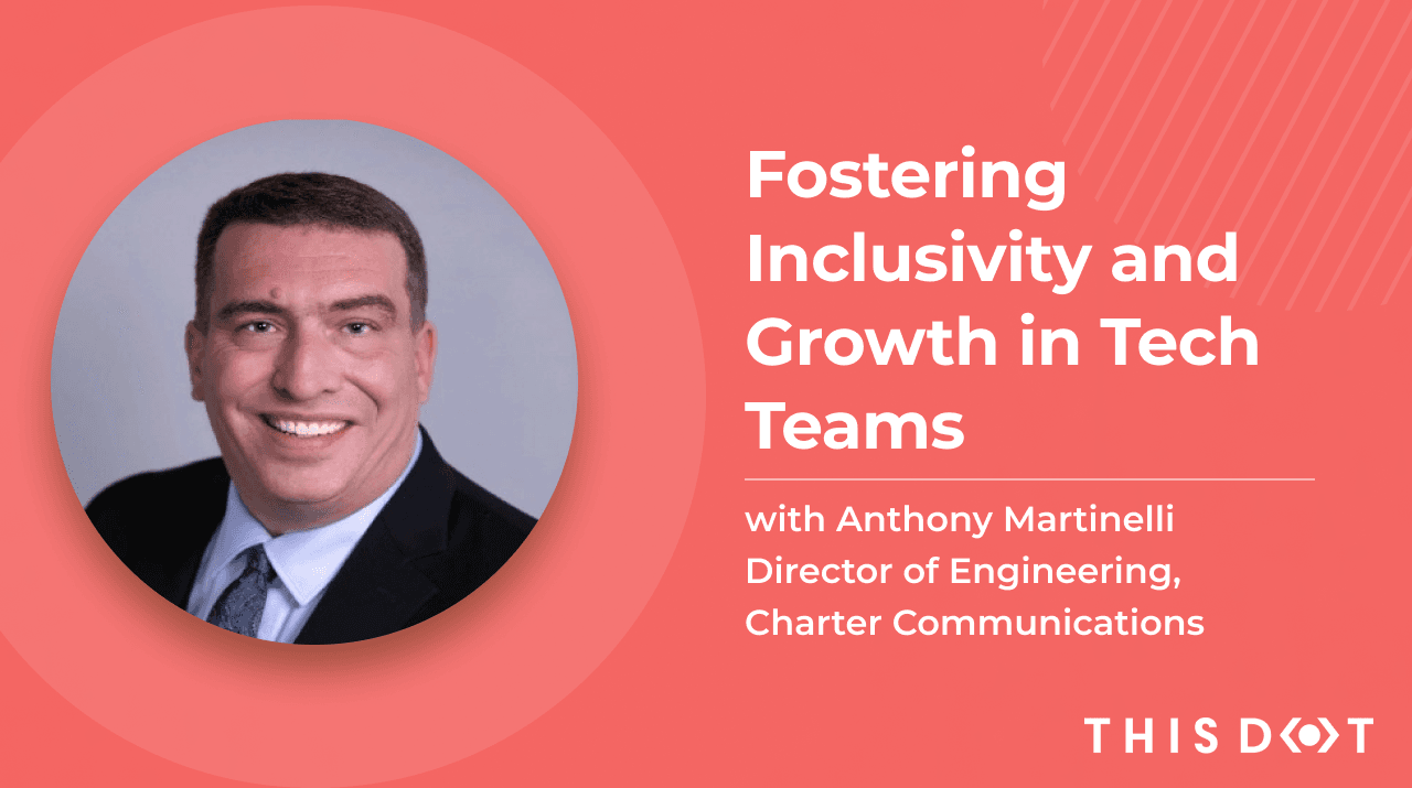 From Pizza Driver to Director of Engineering! Fostering Inclusivity and Growth in Tech Teams with Anthony Martinelli