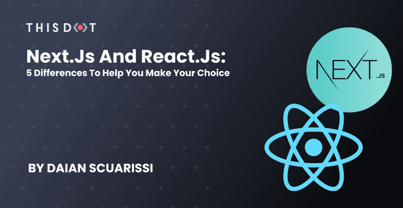 Next.js and React.js: 5 Differences to Help You Make Your Choice