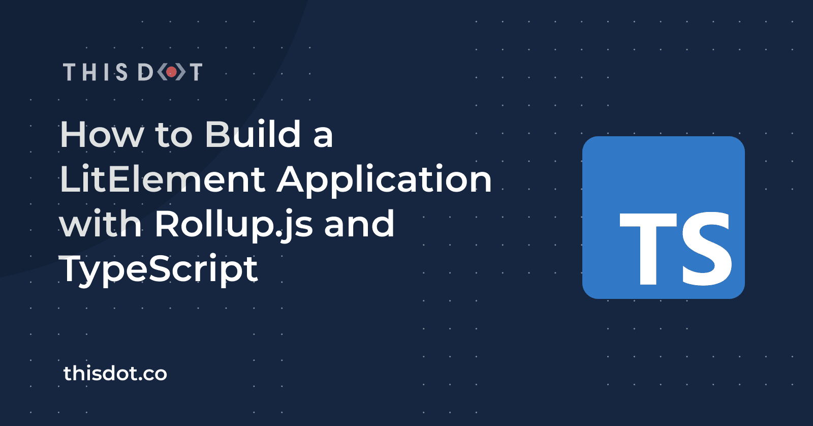 How to Build a LitElement Application with Rollup.js and TypeScript