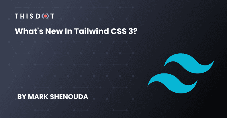 What's new in Tailwind CSS 3?