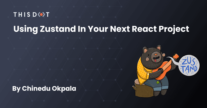 Using Zustand in Your Next React Project