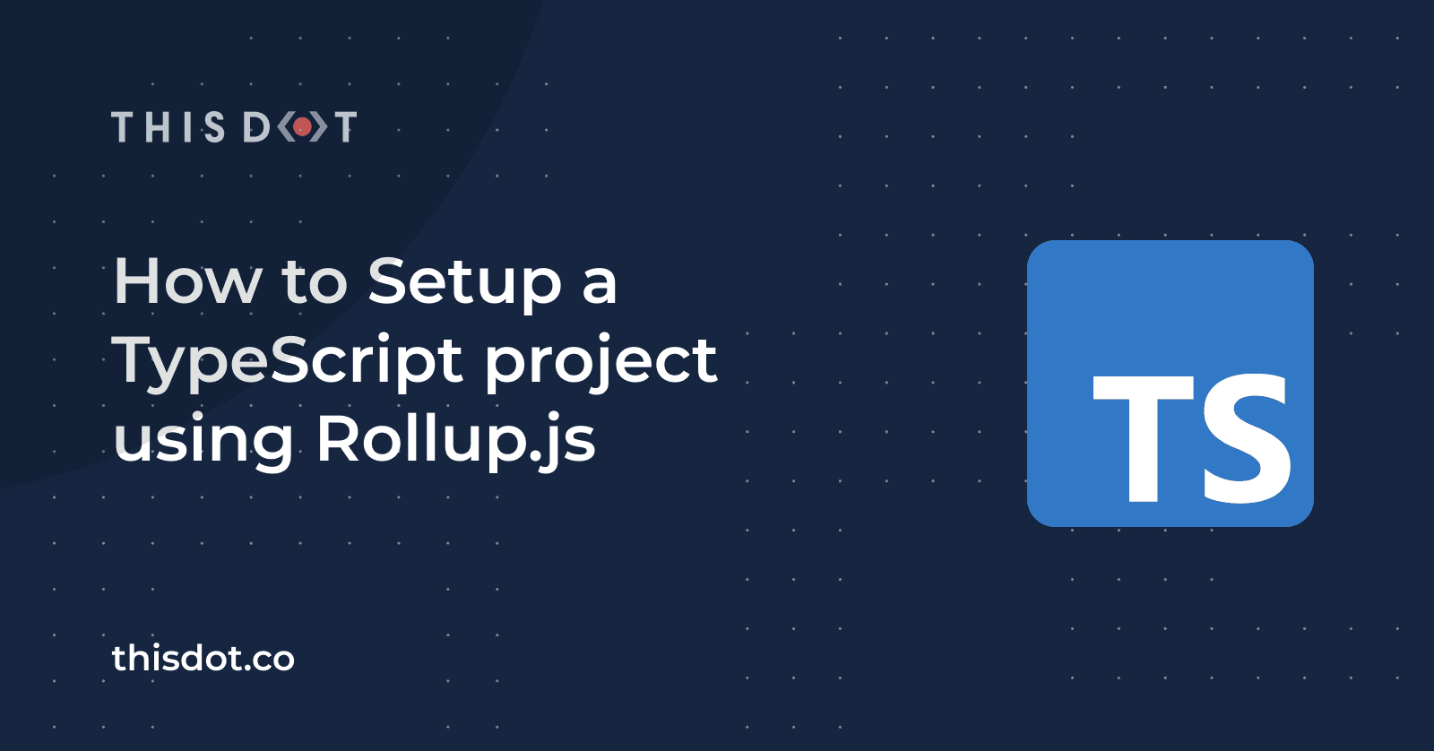 How to Setup a TypeScript project using Rollup.js
