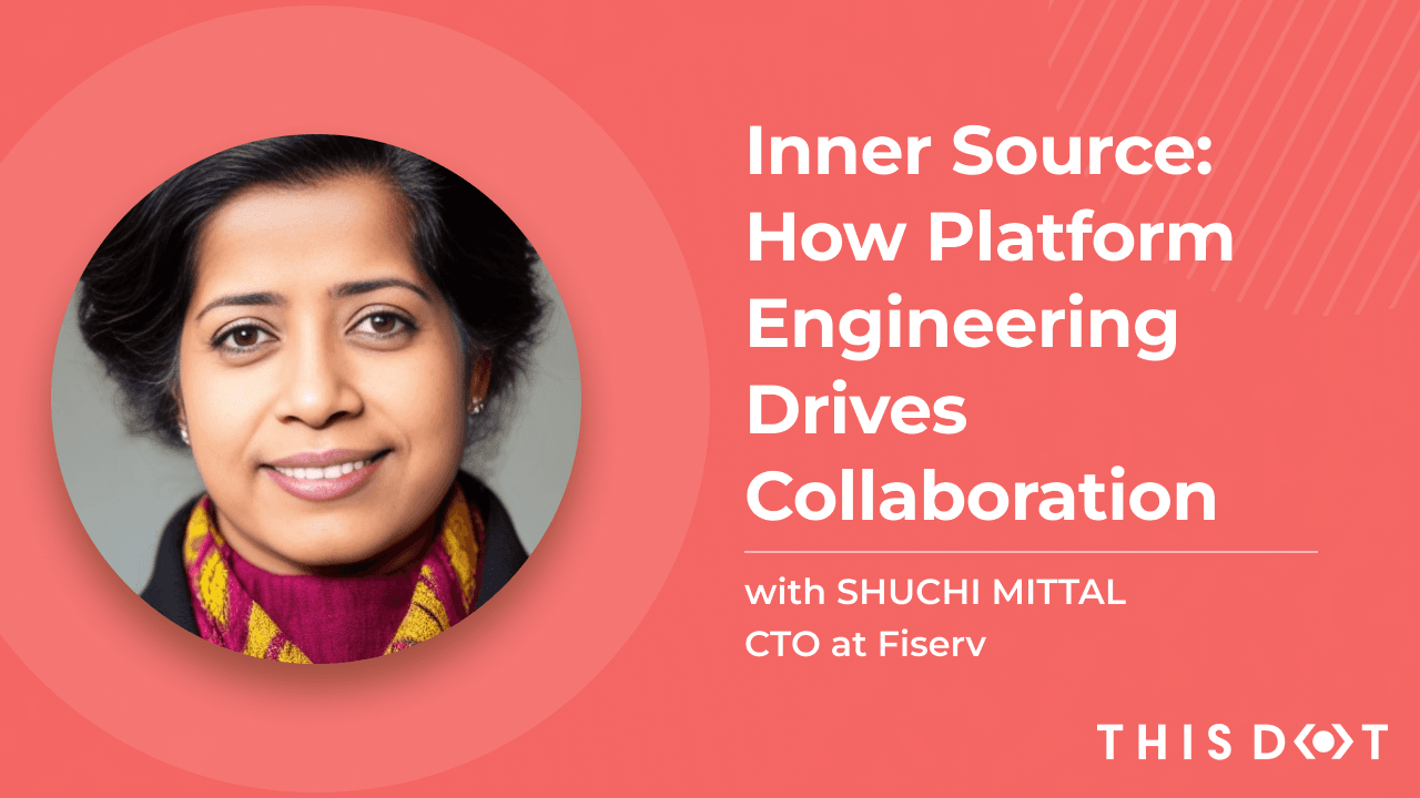 Inner Source: How Platform Engineering Drives Collaboration with Shuchi Mittal of Fiserv