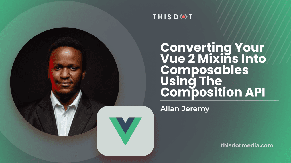 Converting Your Vue 2 Mixins into Composables Using the Composition API