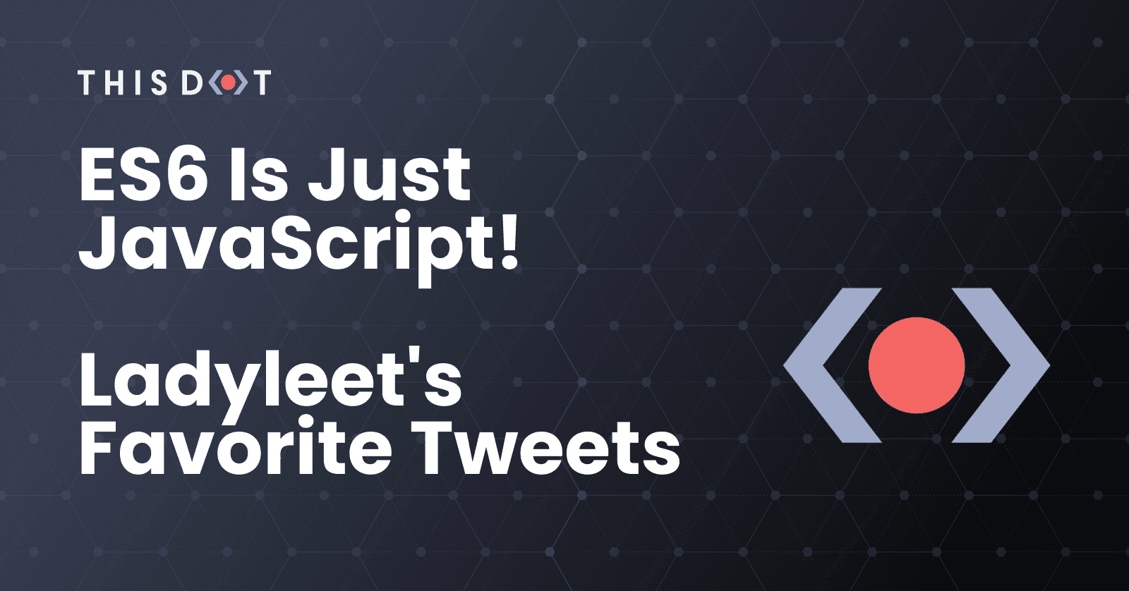 ES6 is Just JavaScript! Ladyleet's Favorite Tweets