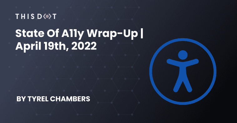 State of A11y Wrap-up | April 19th, 2022