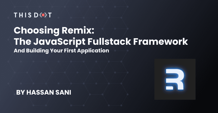 Choosing Remix: The JavaScript Fullstack Framework and Building Your First Application
