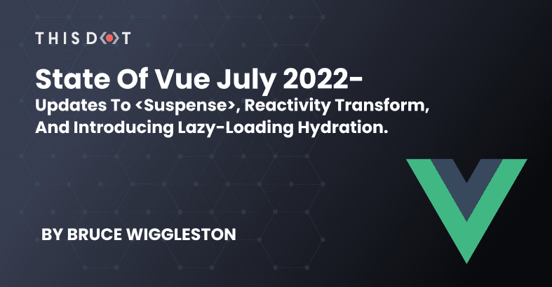State of Vue July 2022 Wrap-up