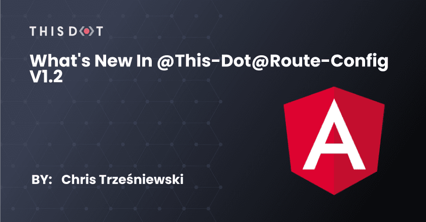 What's New in @this-dot@route-config v1.2