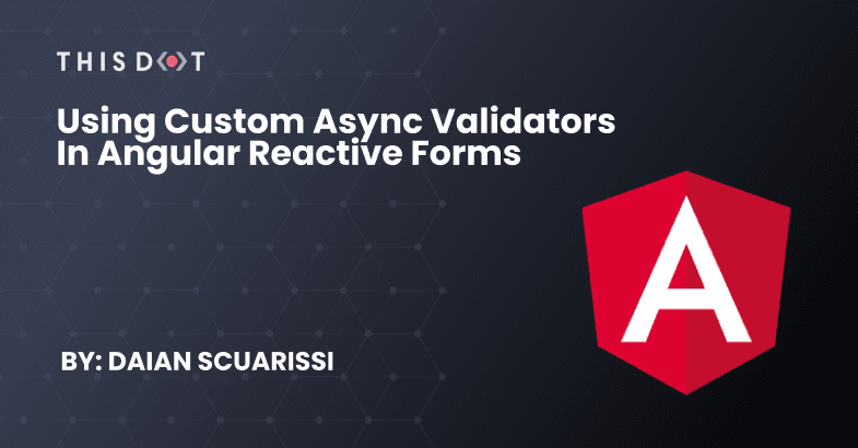 Using Custom Async Validators in Angular Reactive Forms