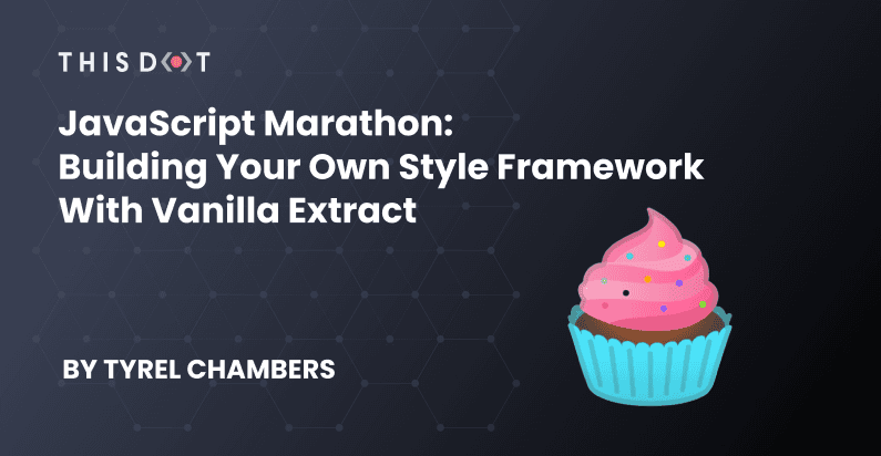 JavaScript Marathon: Building Your Own Style Framework With Vanilla Extract