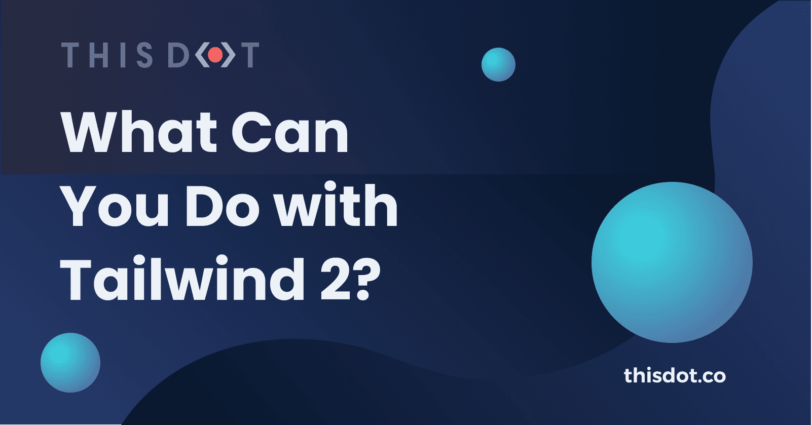 What Can You Do with Tailwind 2?