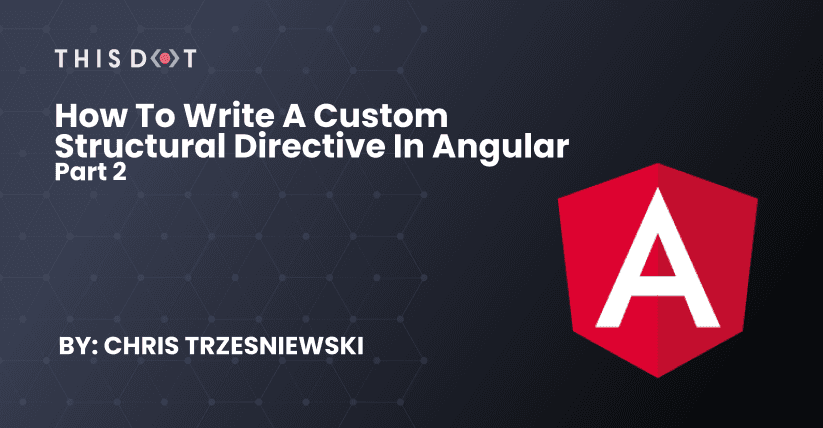 How to Write a Custom Structural Directive in Angular - Part 2