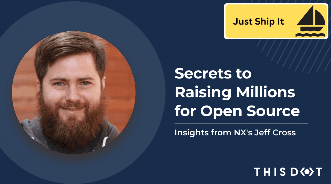 Secrets to Raising Millions for Open Source: Insights from NX's Jeff Cross | Just Ship It
