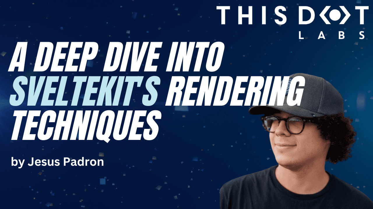 Jesus Padron - A Deep Dive into SvelteKit's Rendering Techniques