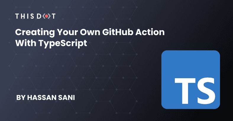 Creating Your Own GitHub Action With TypeScript