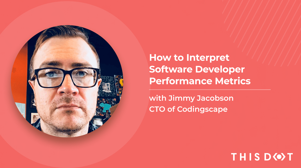 How to Interpret Software Developer Performance Metrics with Jimmy Jacobson, CTO of Codingscape