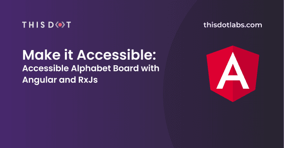 Make it Accessible: Accessible Alphabet Board with Angular and RxJS