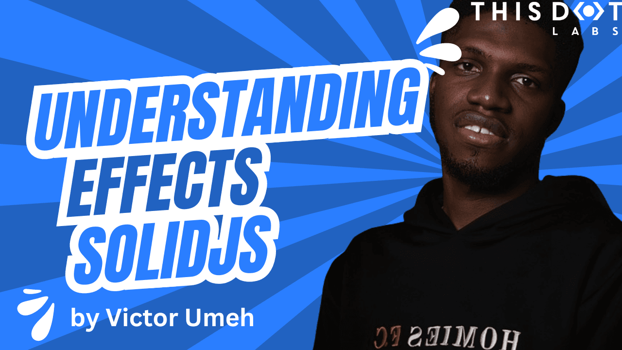 Victor - Understanding Effects In SolidJS