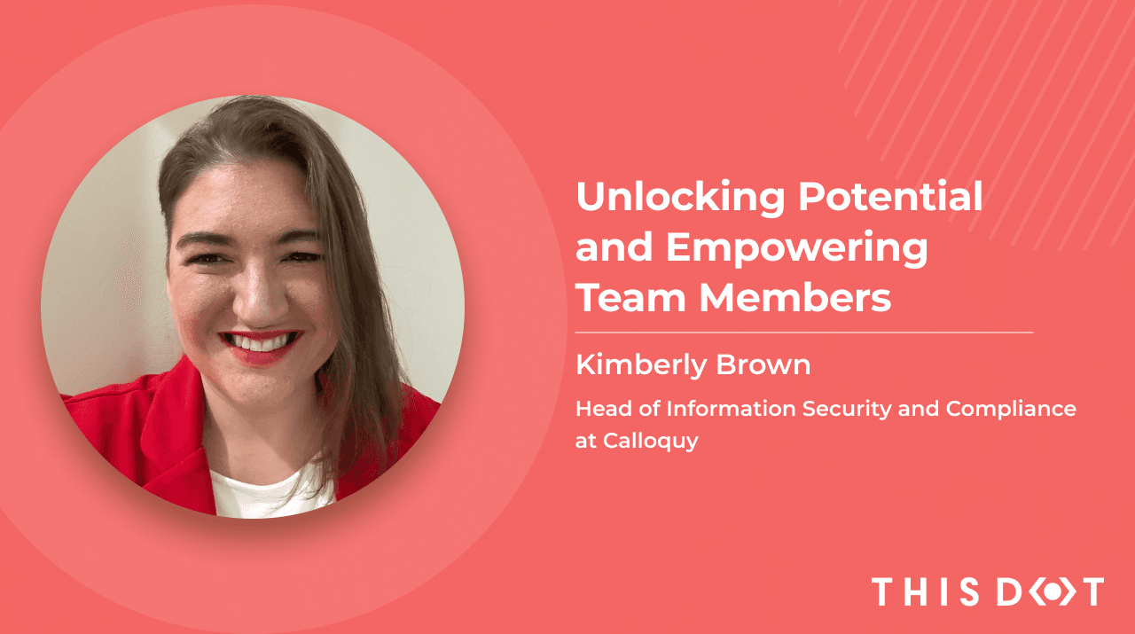 Unlocking Potential and Empowering Team Members: Kimberly Brown, Head of Information Security and Compliance at Calloquy