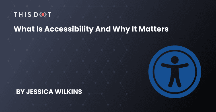 What is Accessibility and Why It Matters