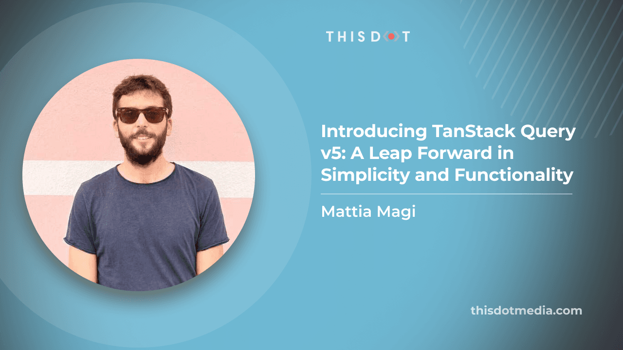 Mattia Magi - Introducing TanStack Query v5: A Leap Forward in Simplicity and Functionality