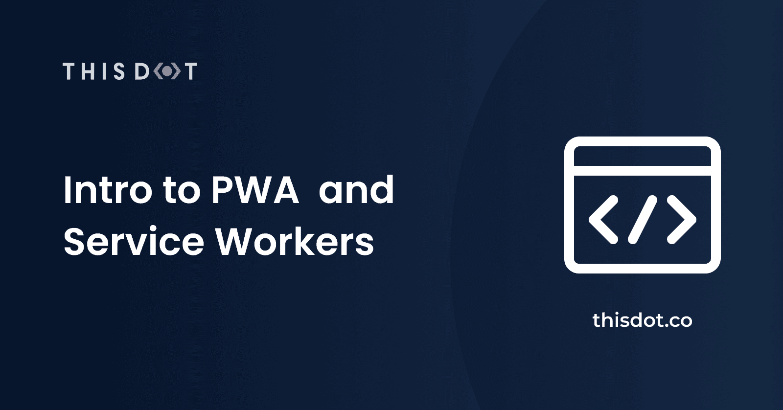 Intro to PWA and Service Workers
