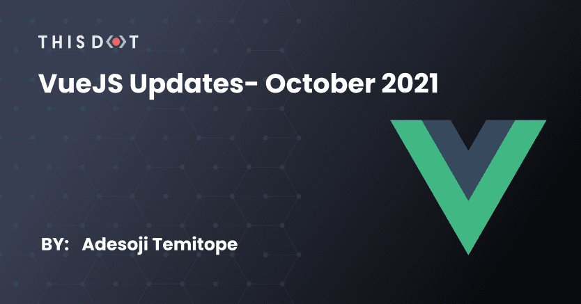 VueJS Updates - October 2021