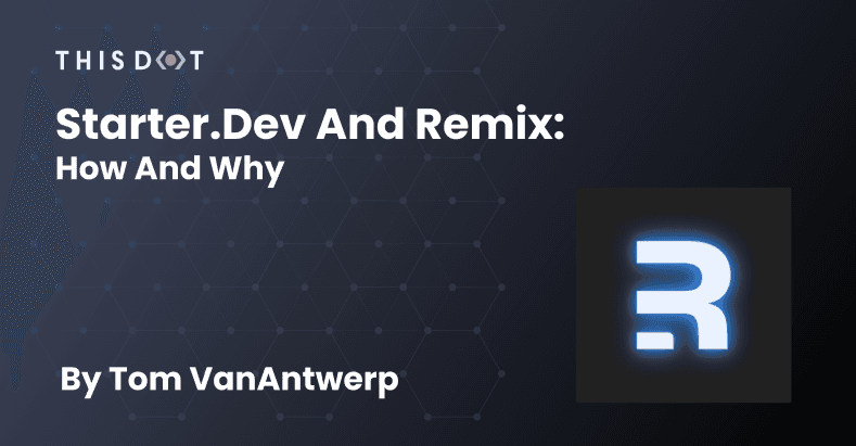Starter.dev and Remix: How and Why