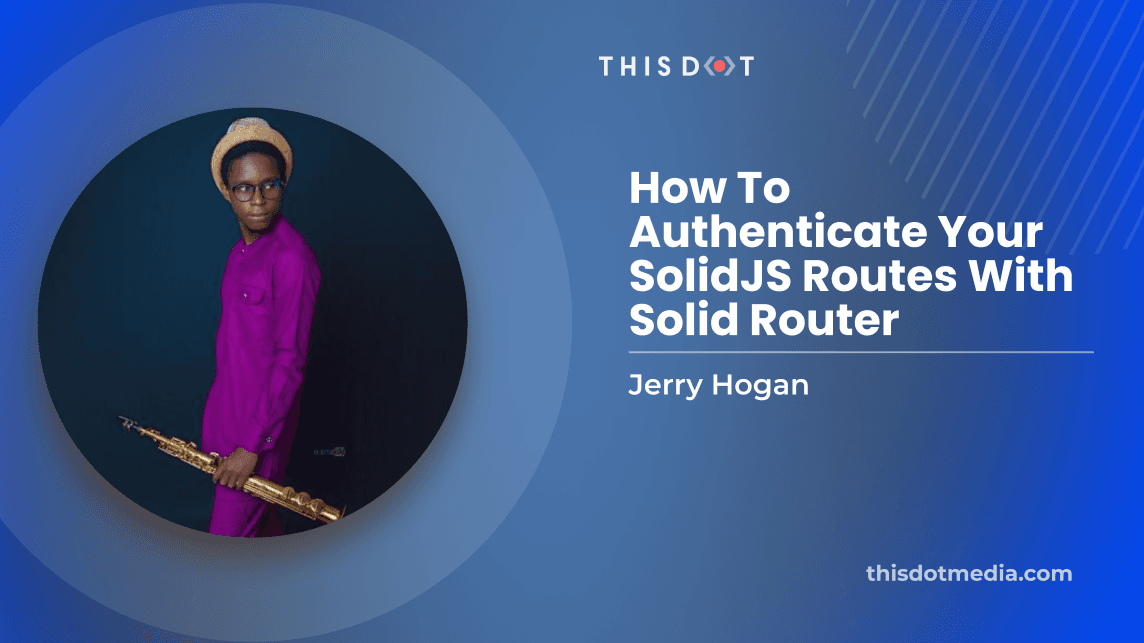 How To Authenticate Your SolidJS Routes With Solid Router