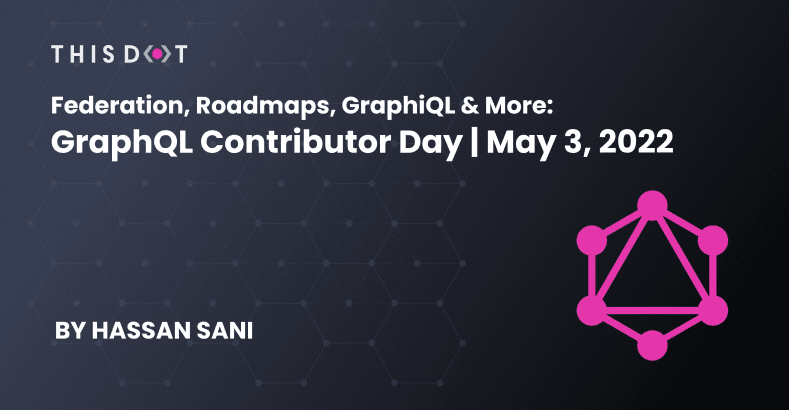 Federation, Roadmaps, GraphiQL & more: GraphQL Contributor Day | May 3, 2022