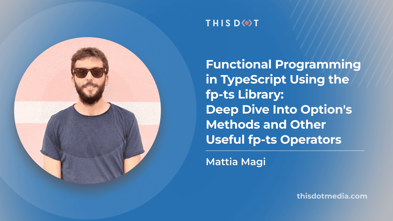 Functional Programming in TypeScript Using the fp-ts Library: Deep Dive Into Option's Methods and Other Useful fp-ts Operators