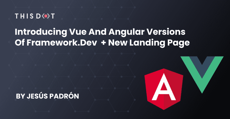 Introducing Vue and Angular Versions of Framework.dev + New Landing Page