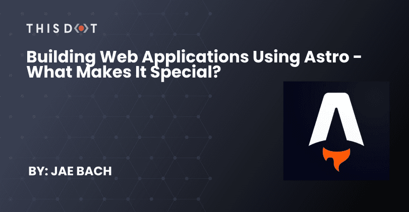 Building Web Applications using Astro - What makes it special?