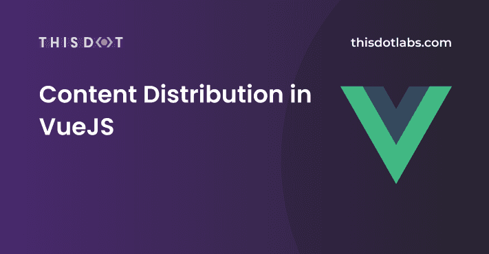 Content Distribution in VueJS