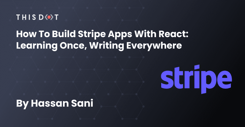 How to Build Stripe Apps with React: Learning Once, Writing Everywhere