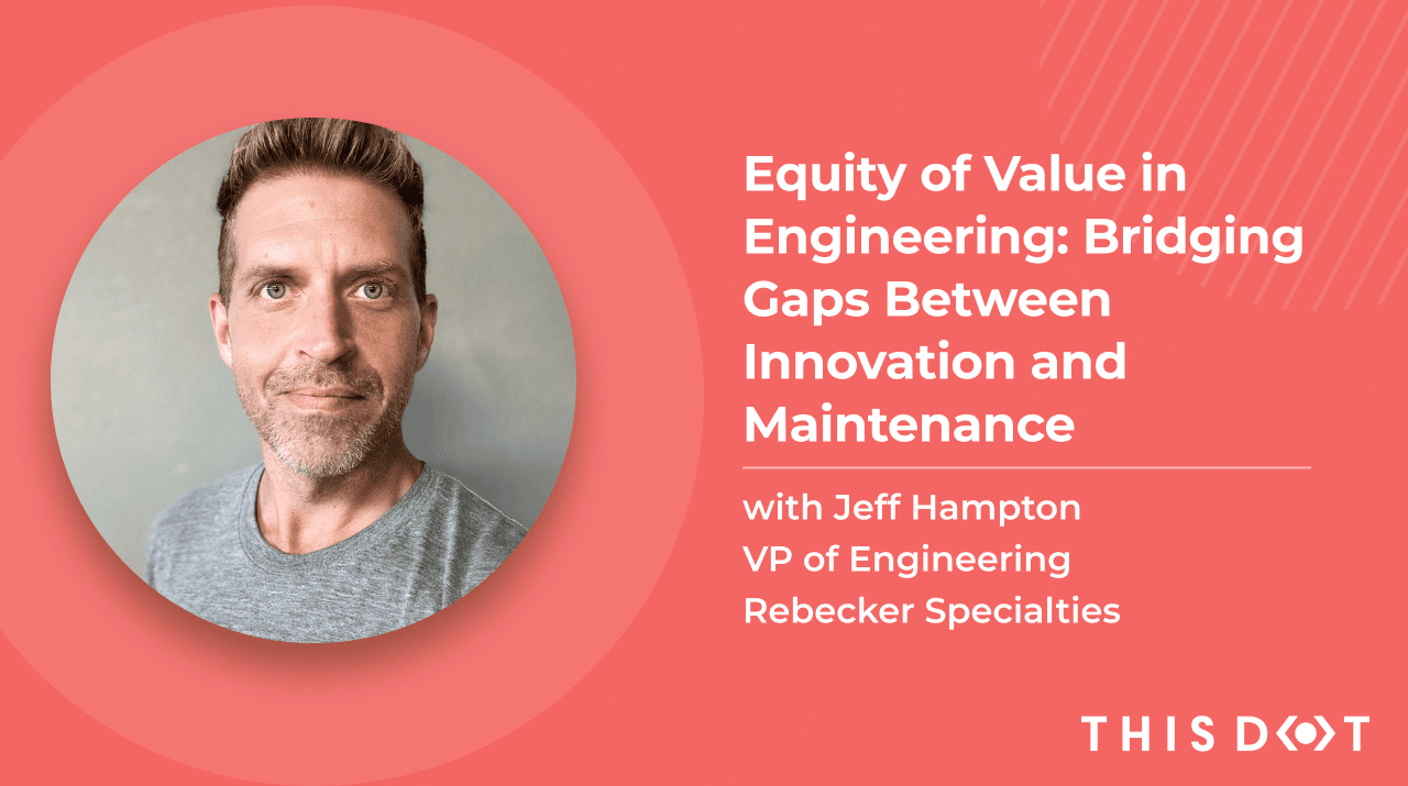 Equity of Value in Engineering: Bridging the Gap Between Innovation and Maintenance with Jeff Hampton