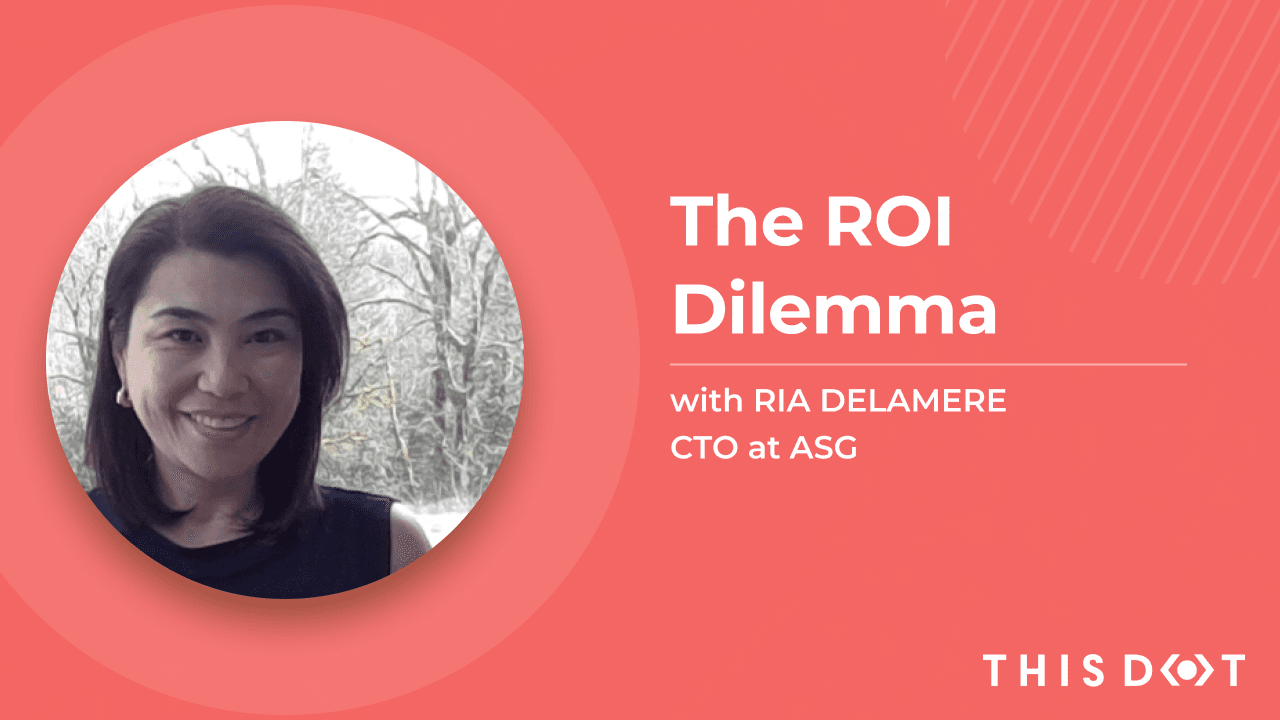 "The ROI Dilemma" with Ria Delamere, CTO at ASG | Engineering Leadership