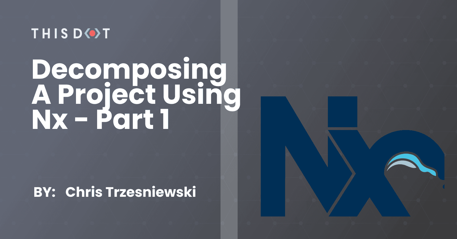 Decomposing a project using Nx - Part 1