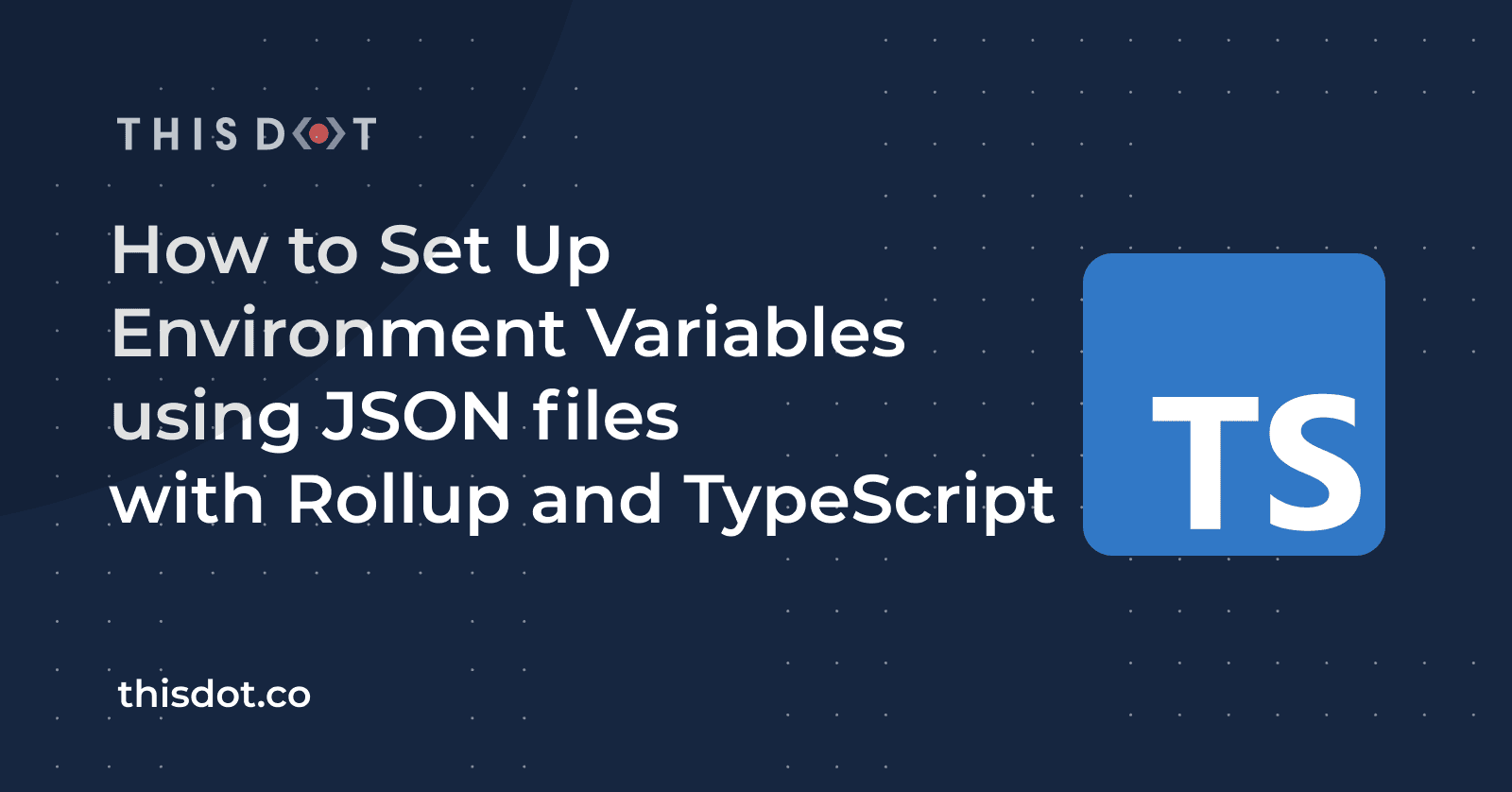 How to Set Up Environment Variables using JSON files with Rollup and TypeScript