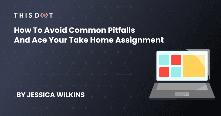 How to Avoid Common Pitfalls and Ace Your Take Home Assignment