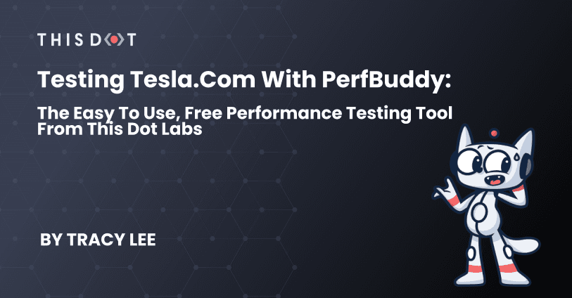 Testing Tesla.com with PerfBuddy: The Easy to Use, Free Performance Testing Tool from This Dot Labs