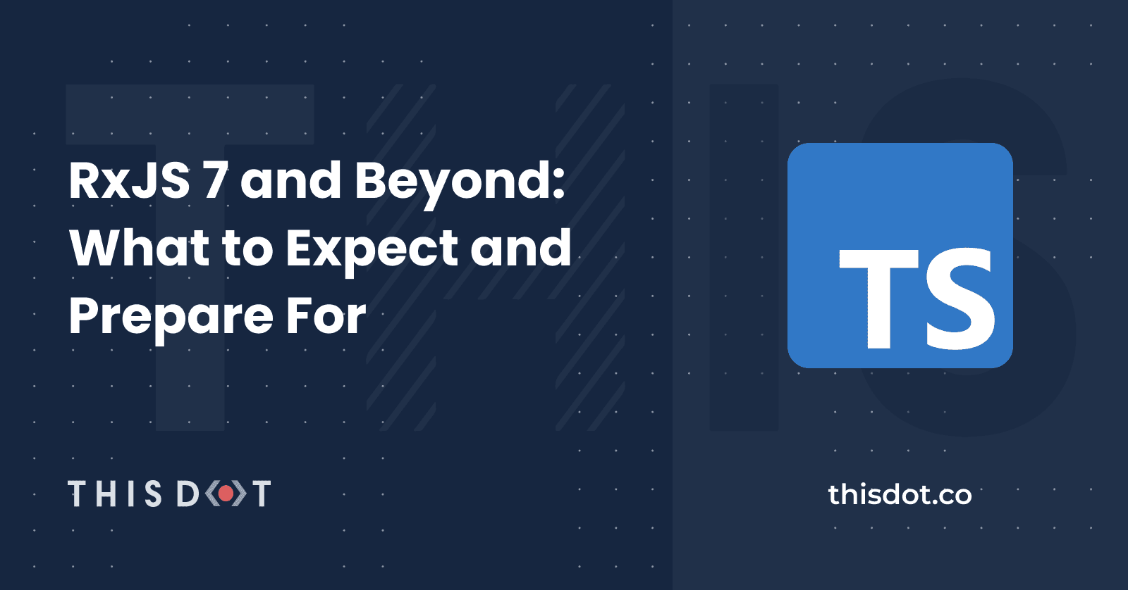 RxJS 7 and Beyond: What to Expect and Prepare For