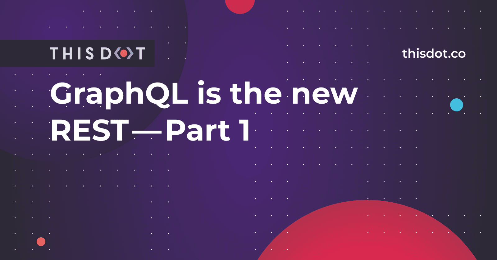 GraphQL is the new REST — Part 1