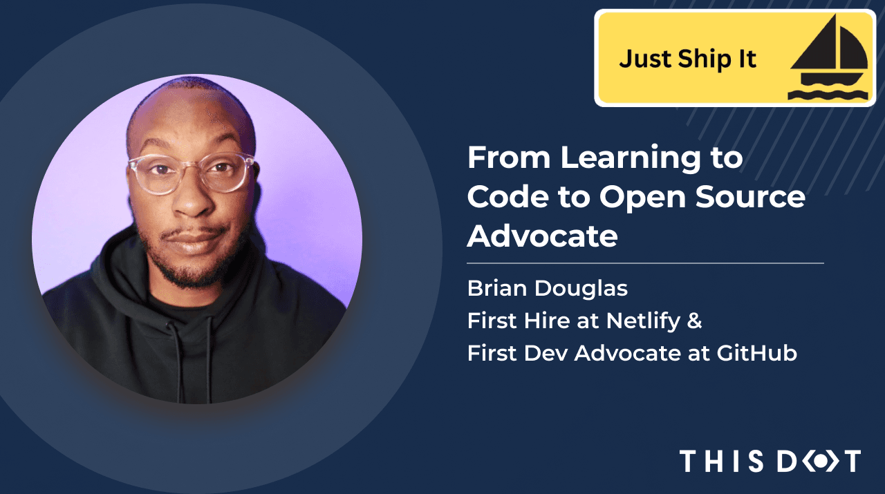 From Learning to Code to Open Source Advocate: Brian Douglas, First Hire at Netlify and First Dev Advocate at GitHub