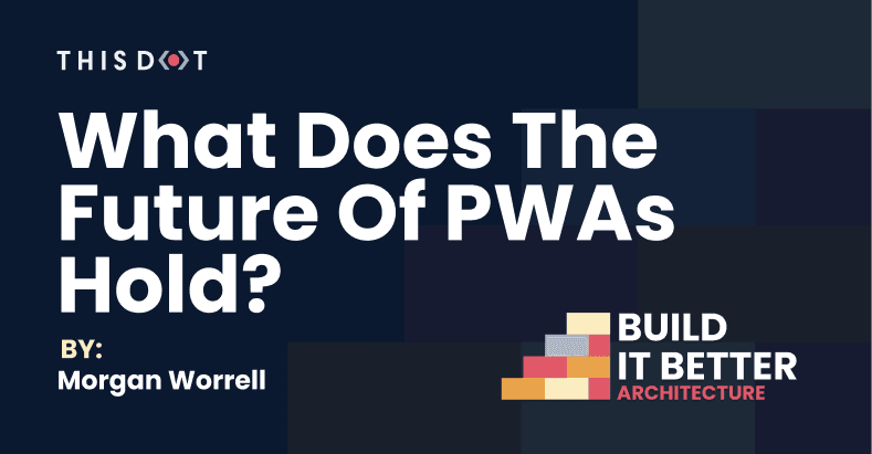 What Does the Future Hold for PWAs?