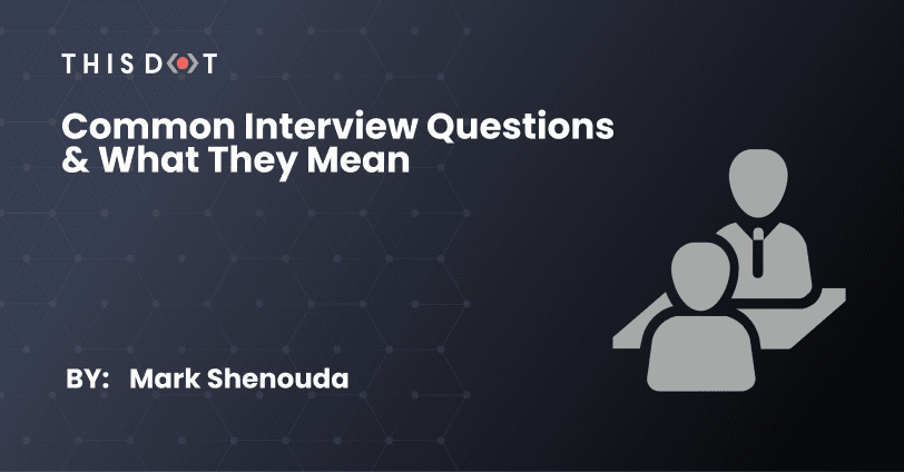 Common Interview Questions & What They Mean
