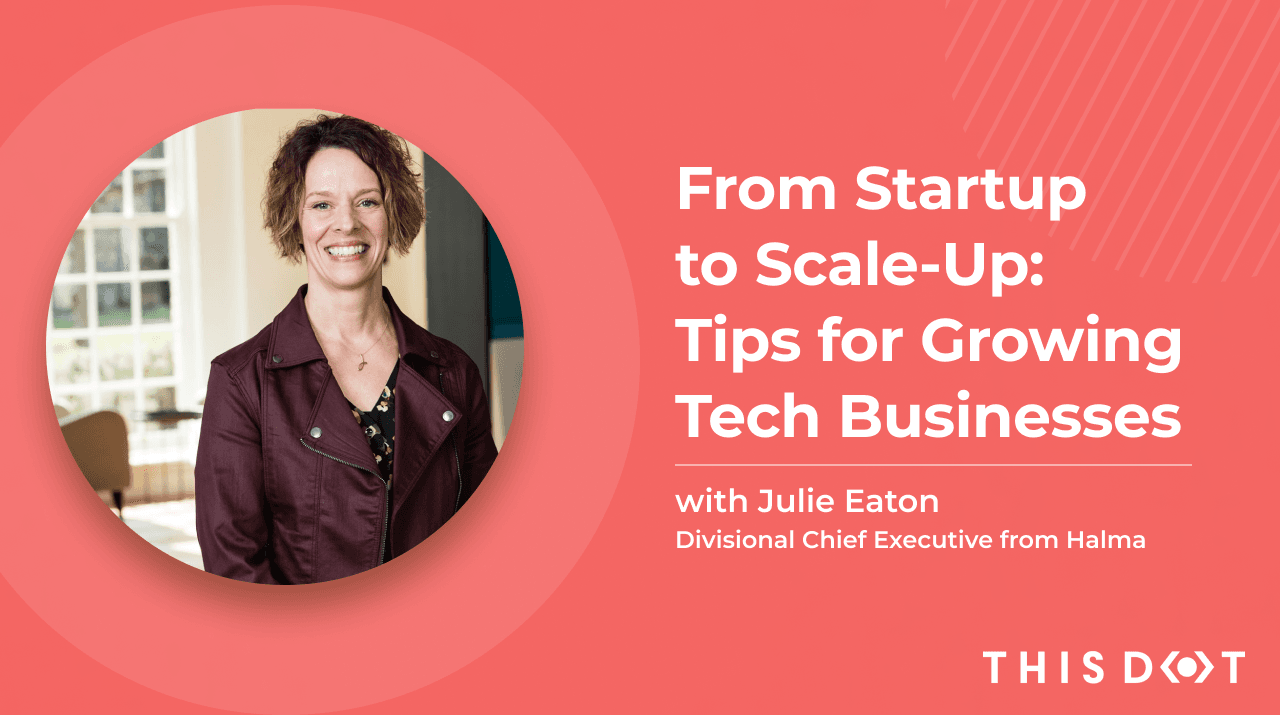 From Startup to Scale-Up: Tips for Growing Tech Businesses with Julie Eaton from Halma