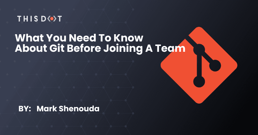 What You Need to Know About Git Before Joining a Team