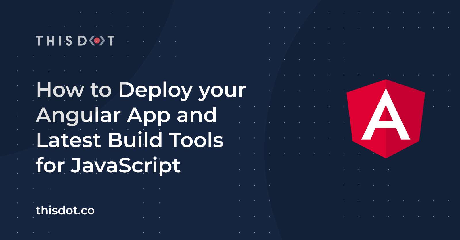 How to Deploy your Angular App and Latest Build Tools for JavaScript